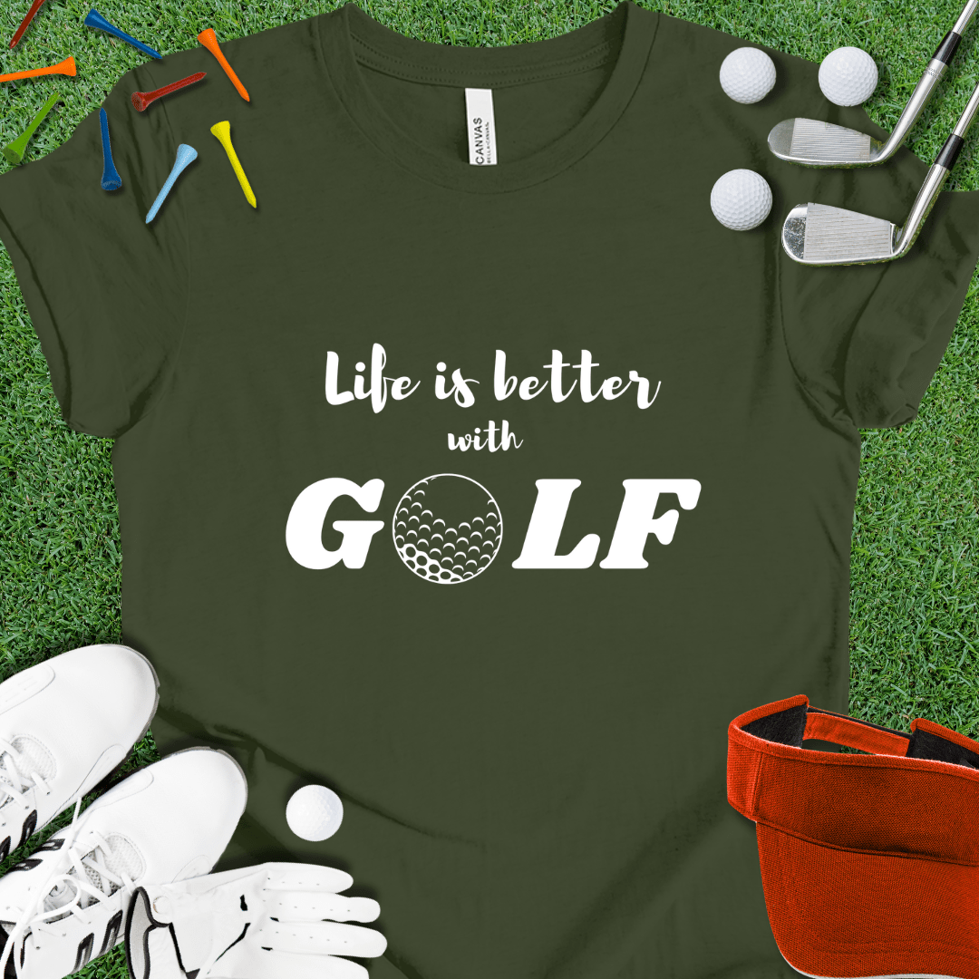 Life is Better with GOLF T-Shirt