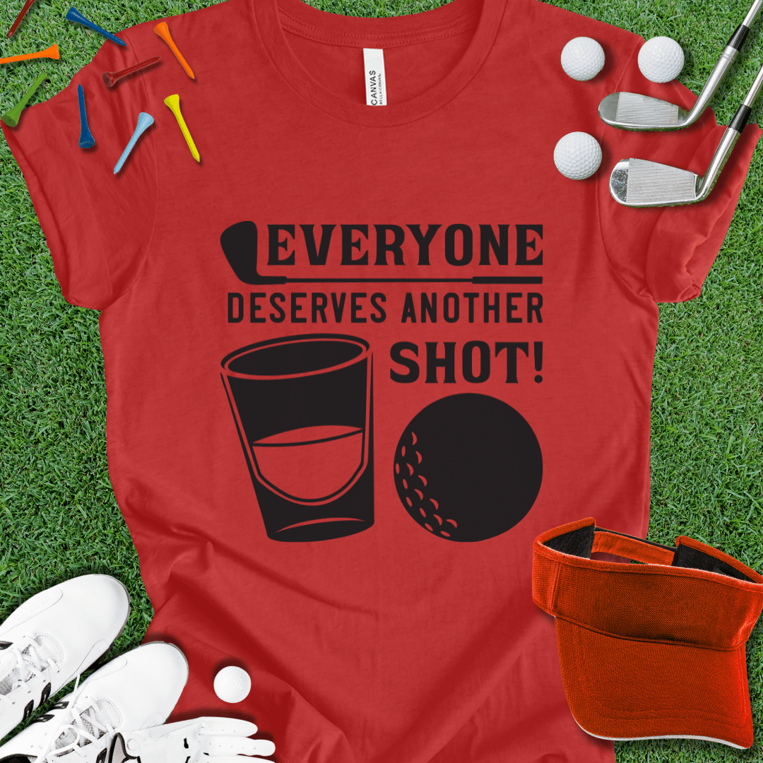 Everyone Deserves Another Shot T-Shirt