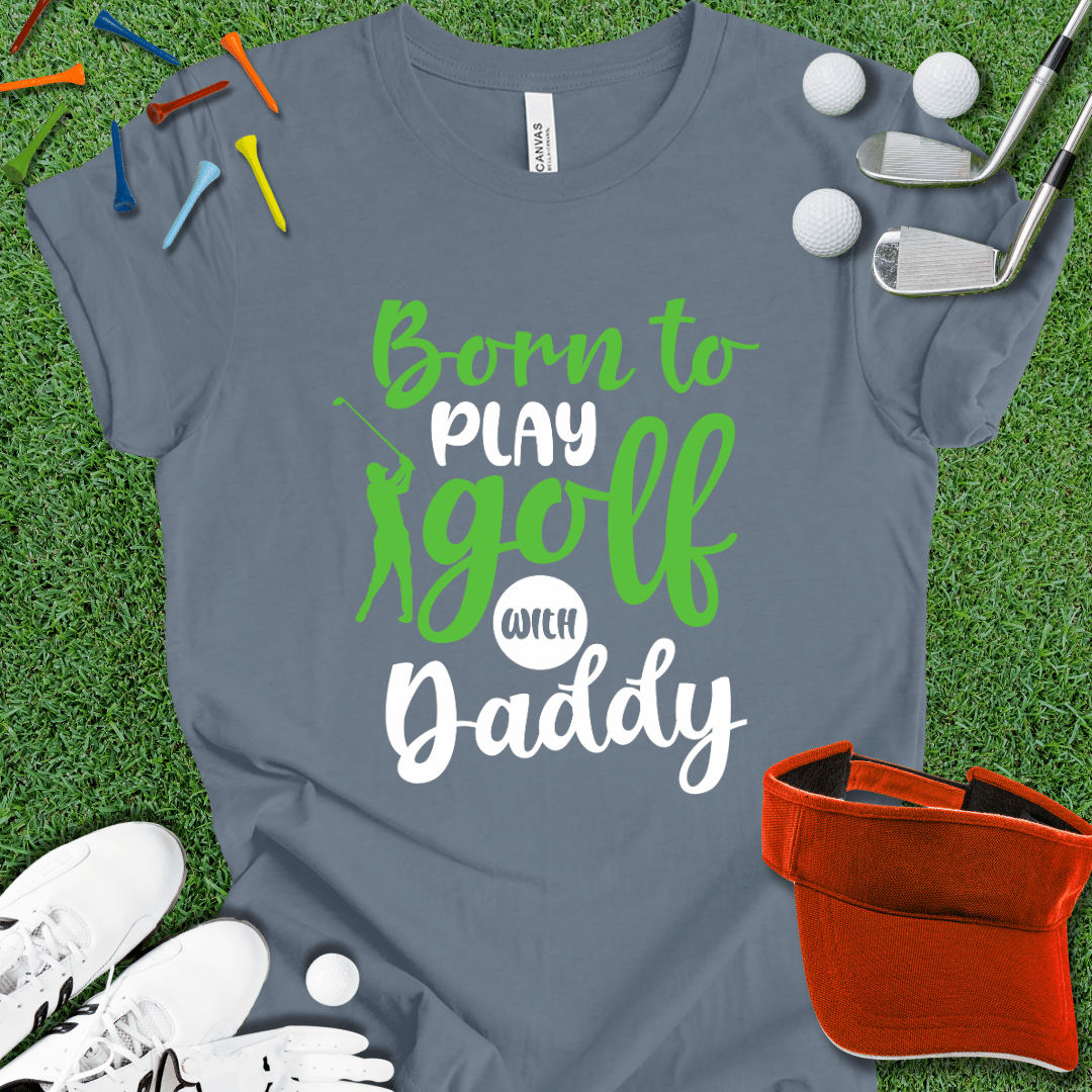 Born to Play With Daddy T-Shirt