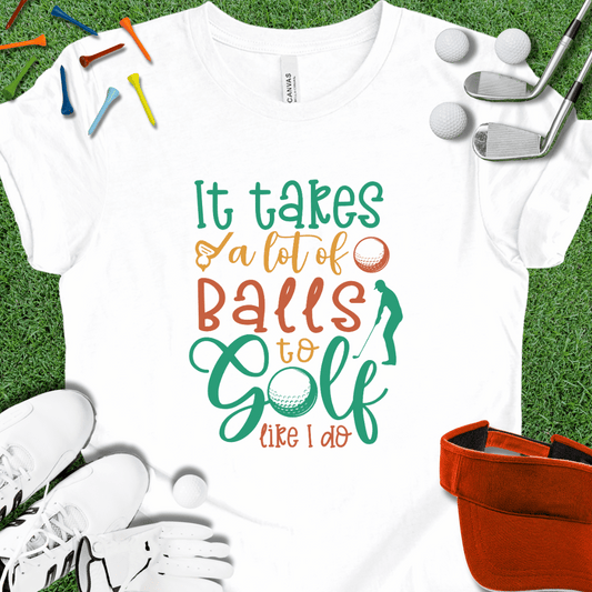 It Takes A lot Of Balls T-Shirt