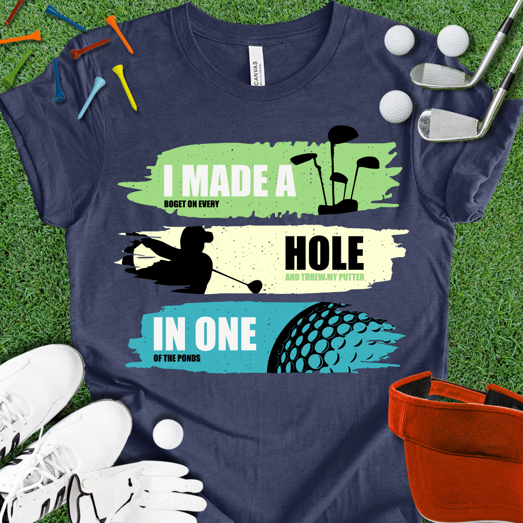 I Made A Hole In One T-Shirt