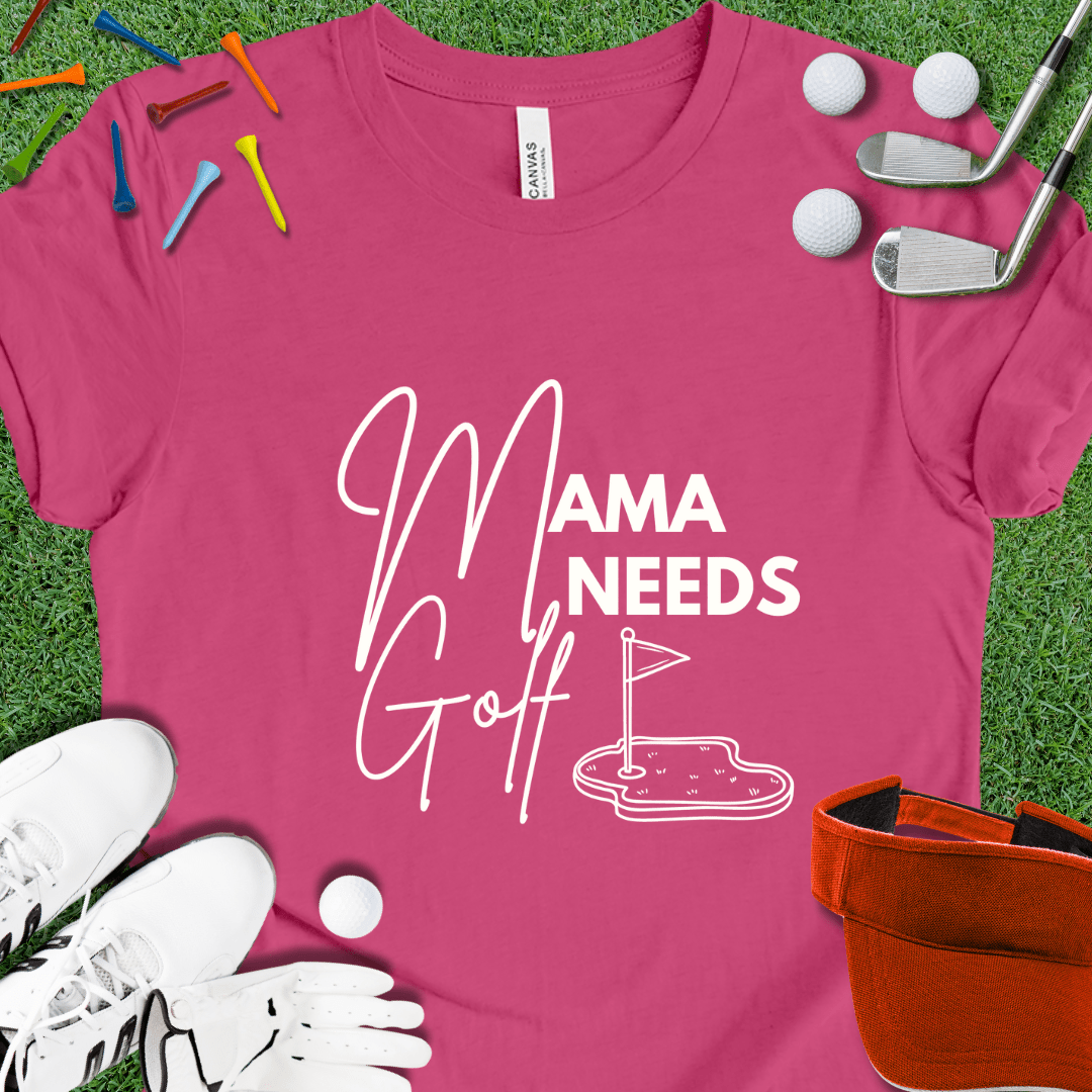 Mama Needs Golf T-Shirt