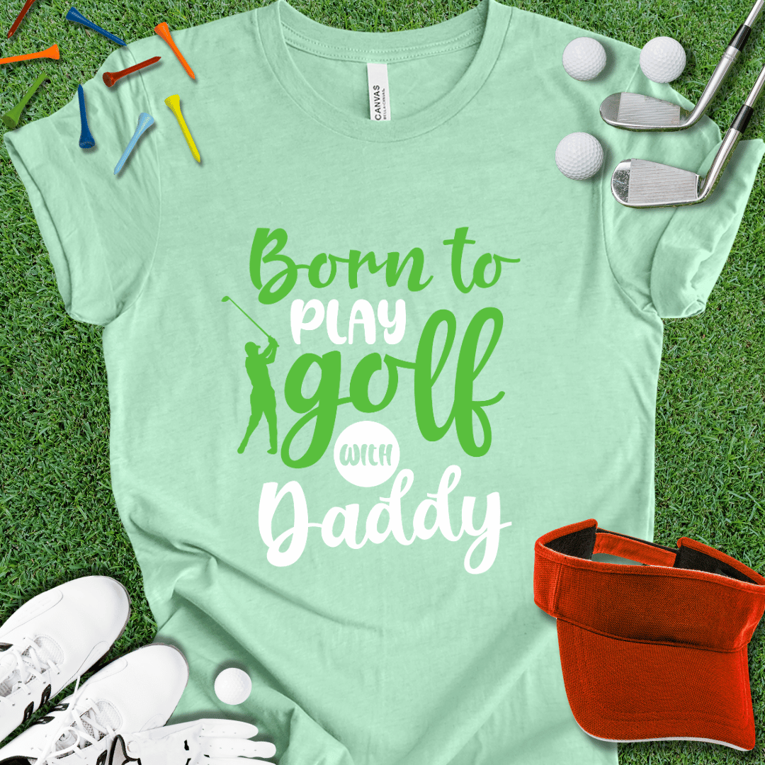 Born to Play With Daddy T-Shirt