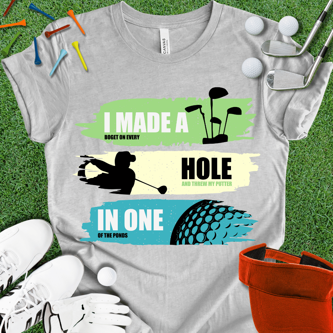 I Made A Hole In One T-Shirt