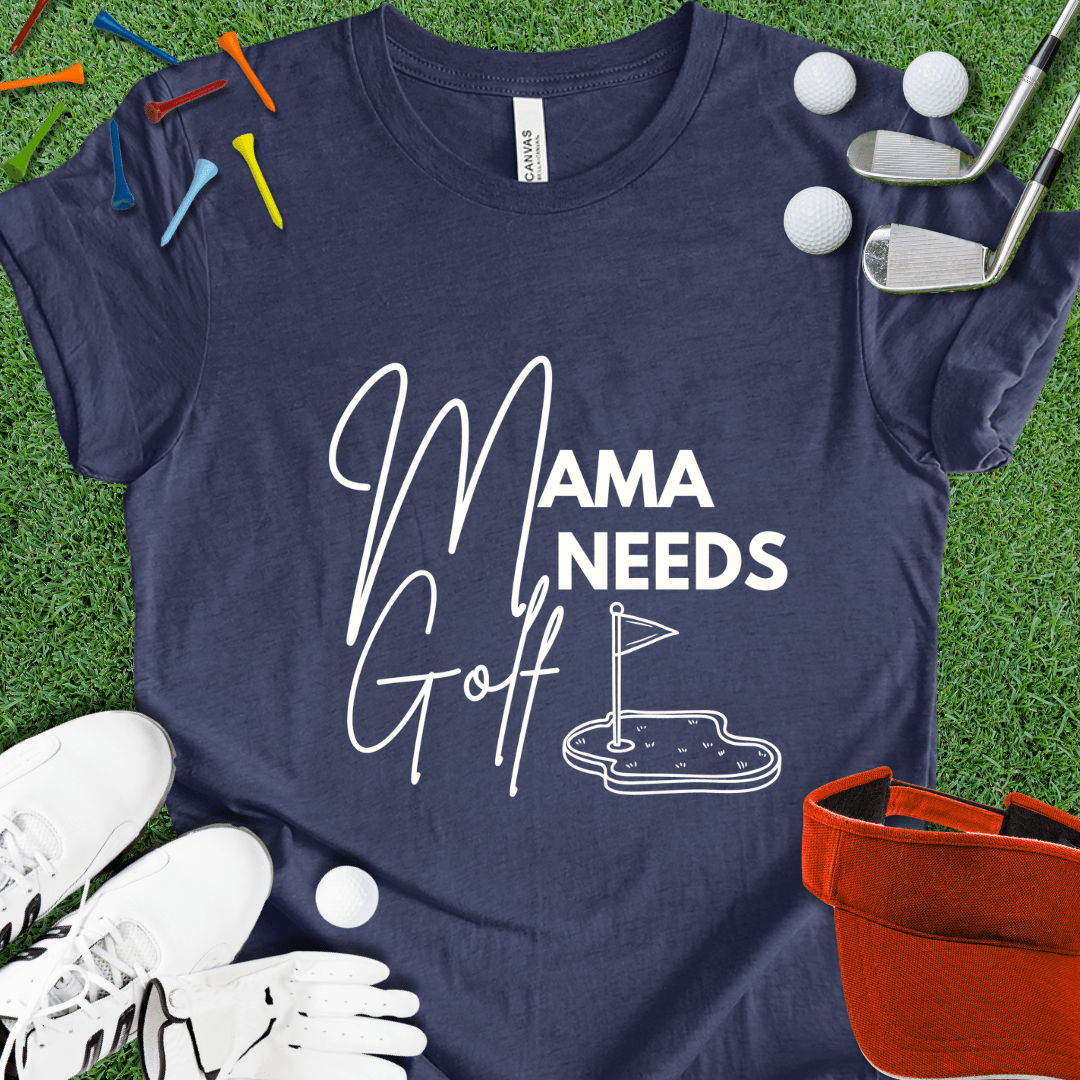 Mama Needs Golf T-Shirt