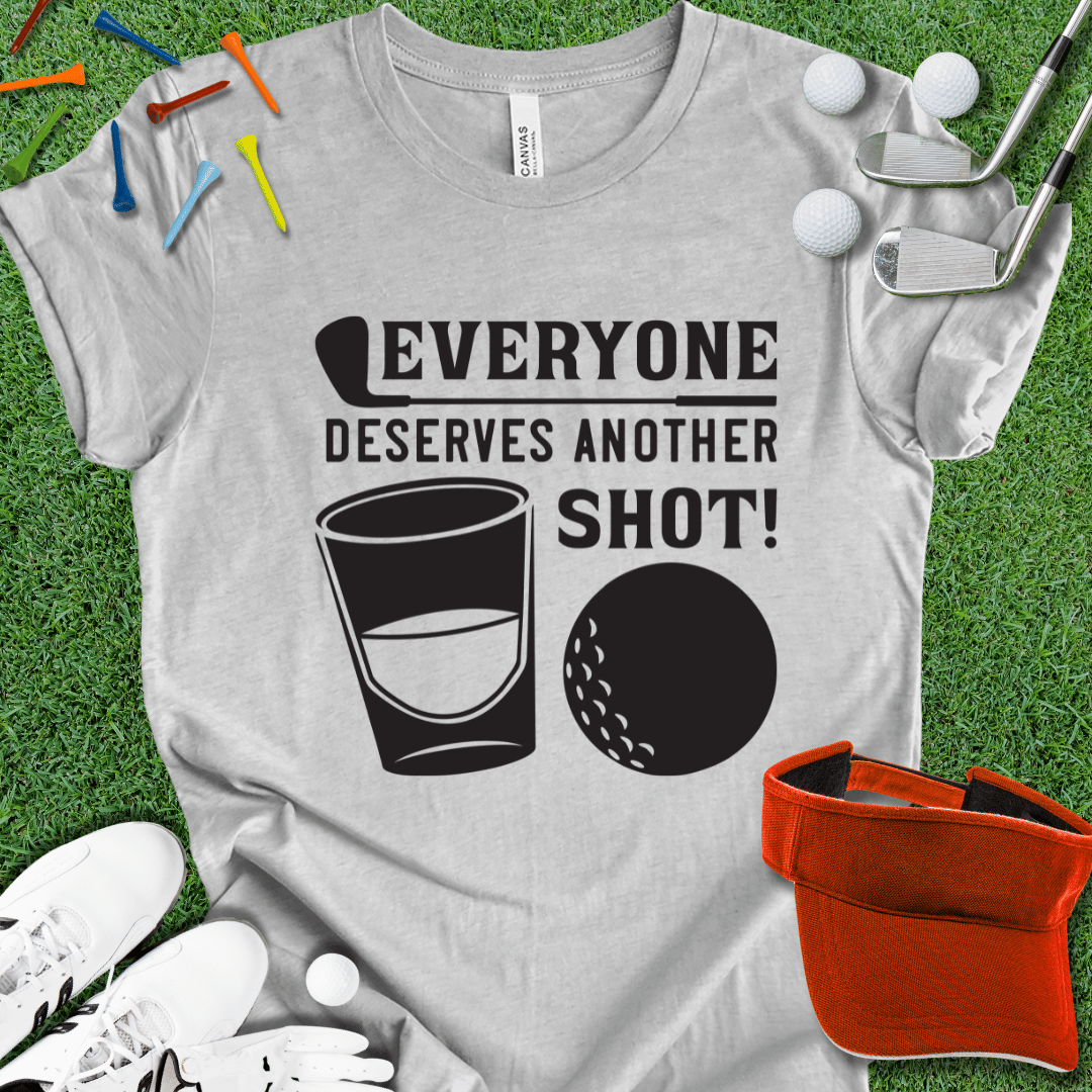 Everyone Deserves Another Shot T-Shirt