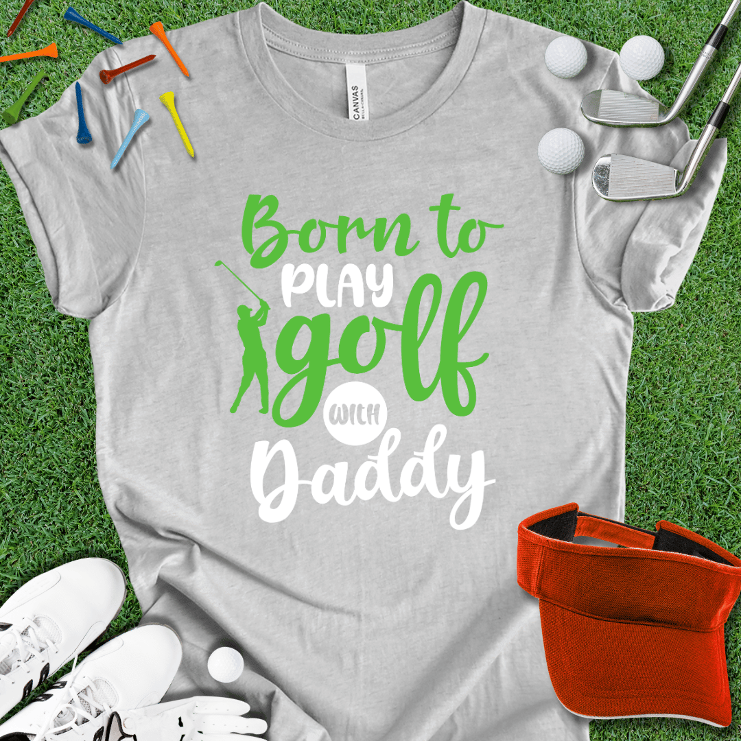 Born to Play With Daddy T-Shirt