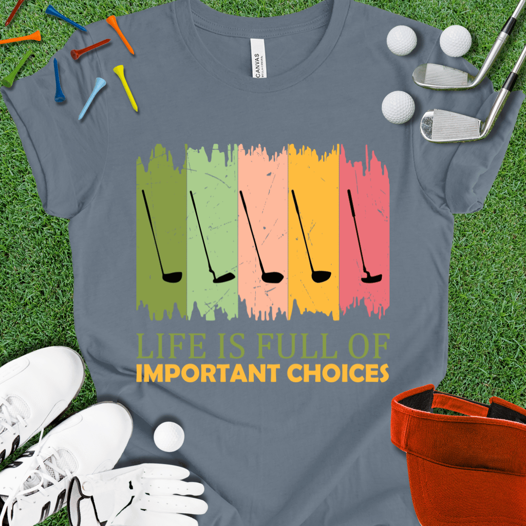 Life is Full of Important Choices T-Shirt