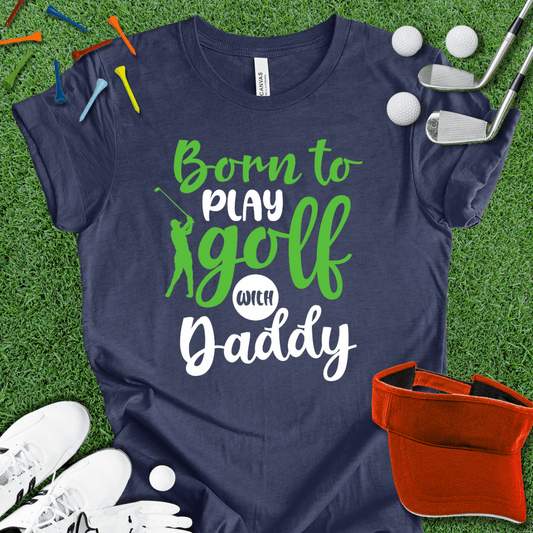 Born to Play With Daddy T-Shirt