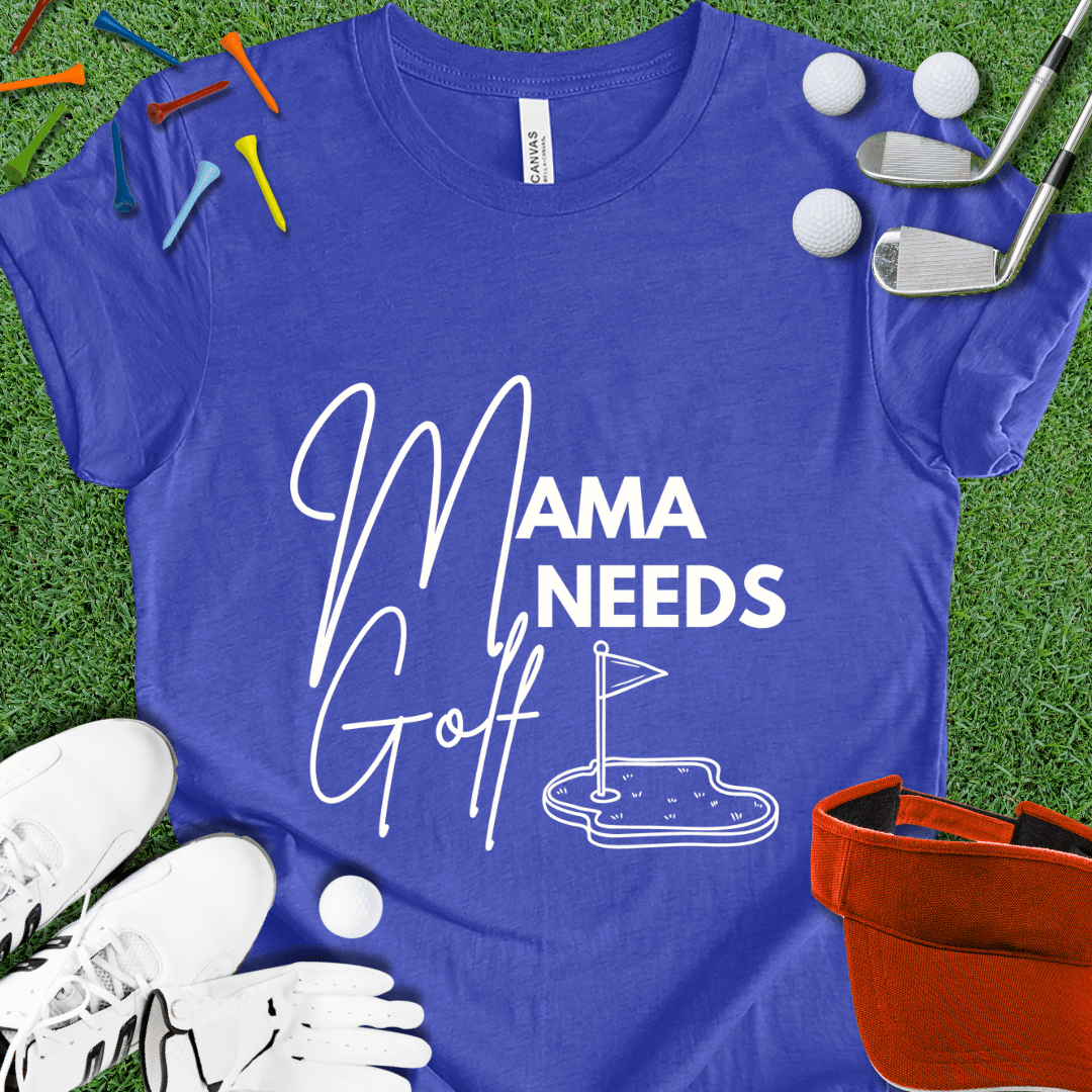 Mama Needs Golf T-Shirt