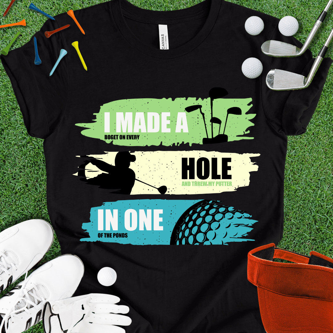 I Made A Hole In One T-Shirt