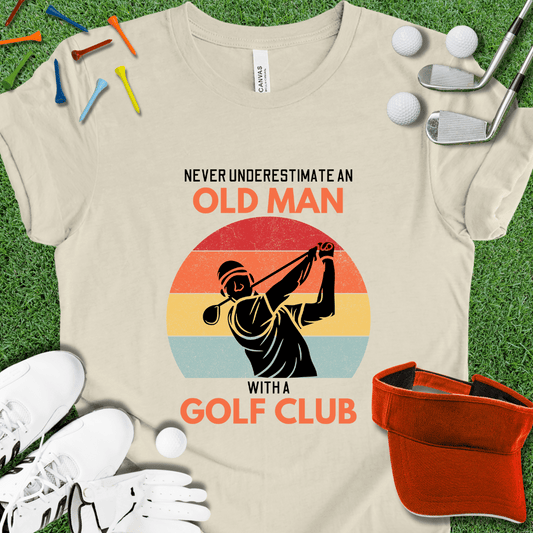 Never Underestimate An Old Man With A Golf Club Graphic T-Shirt