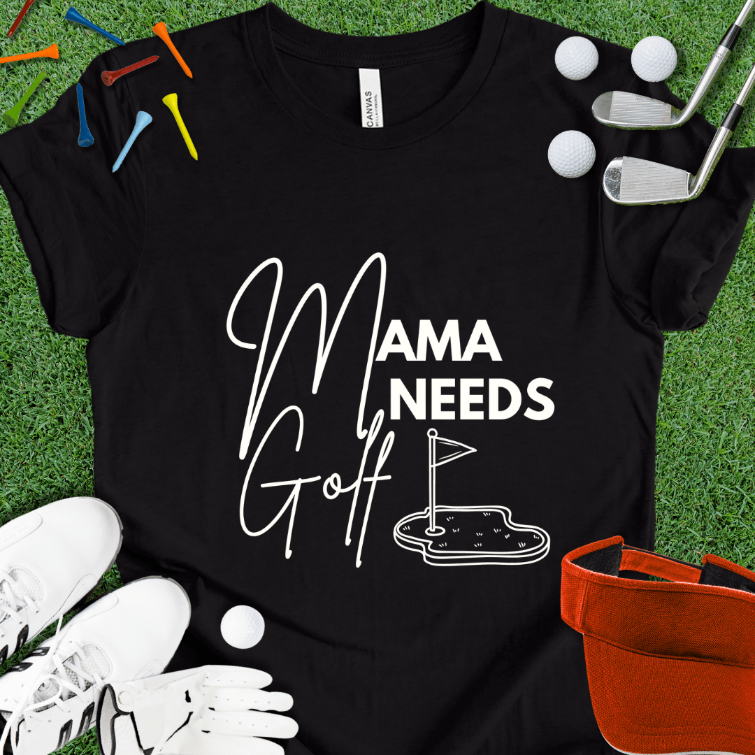 Mama Needs Golf T-Shirt