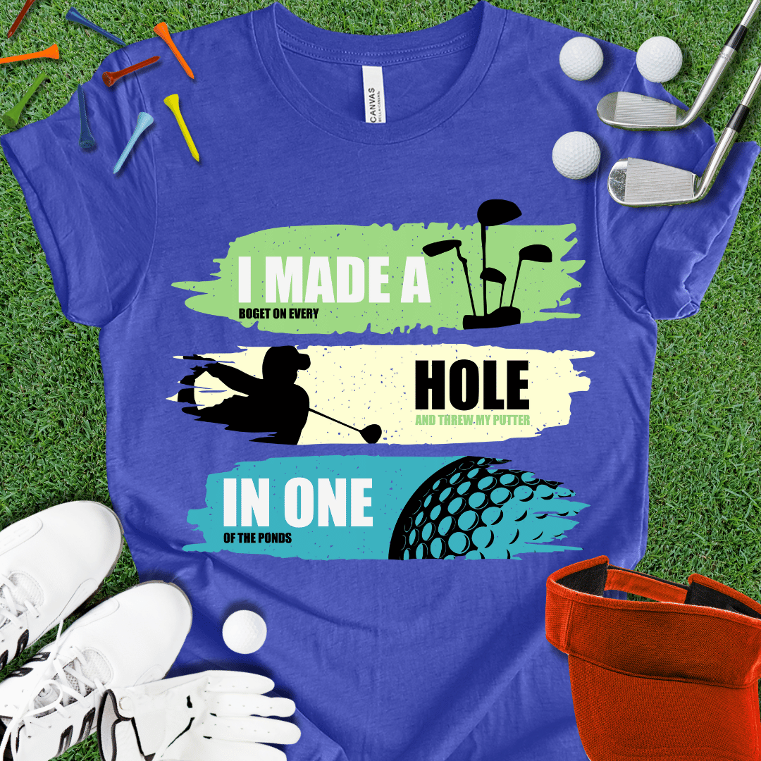 I Made A Hole In One T-Shirt