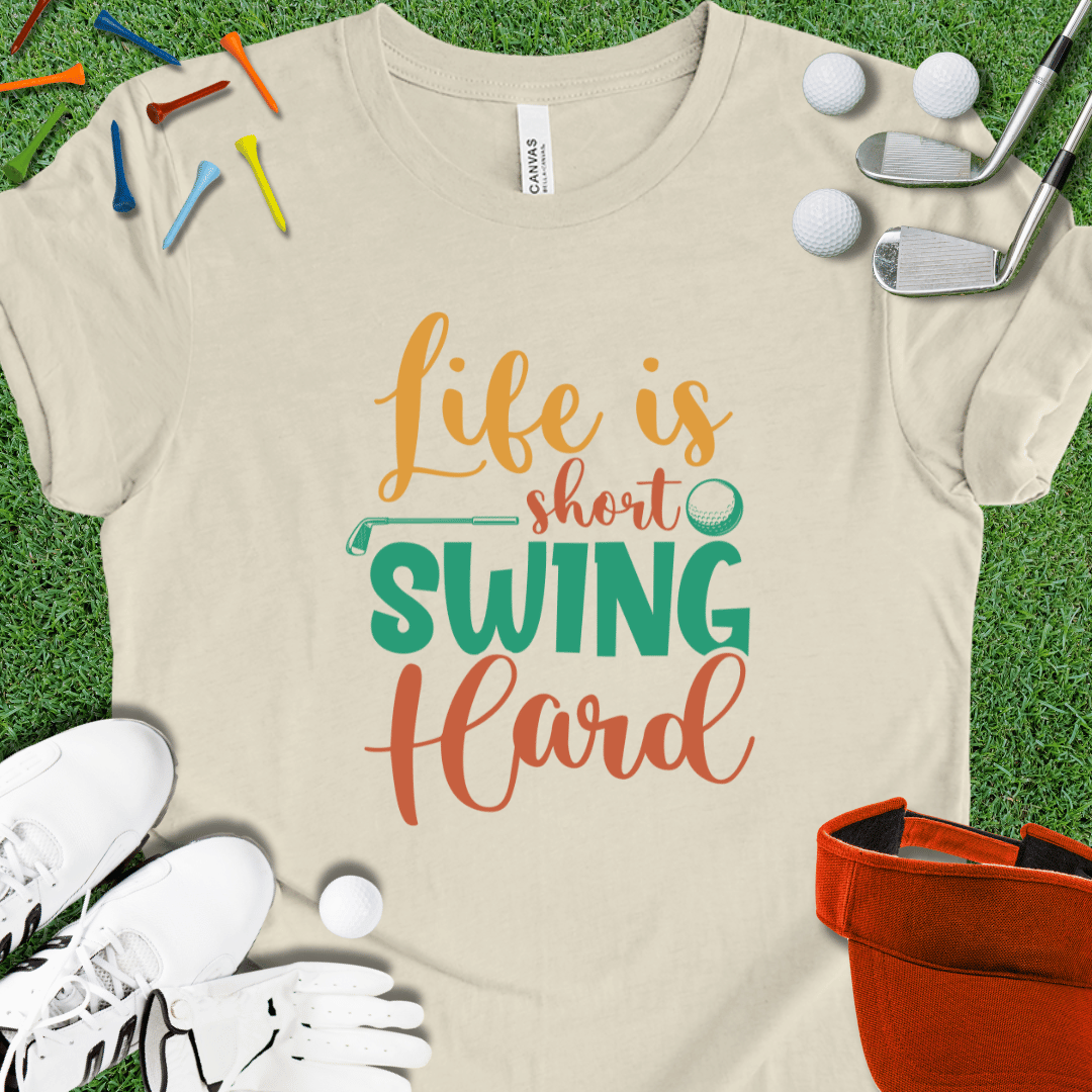 Life Is Short Swing Hard T-Shirt