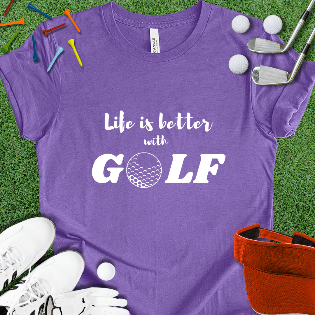 Life is Better with GOLF T-Shirt