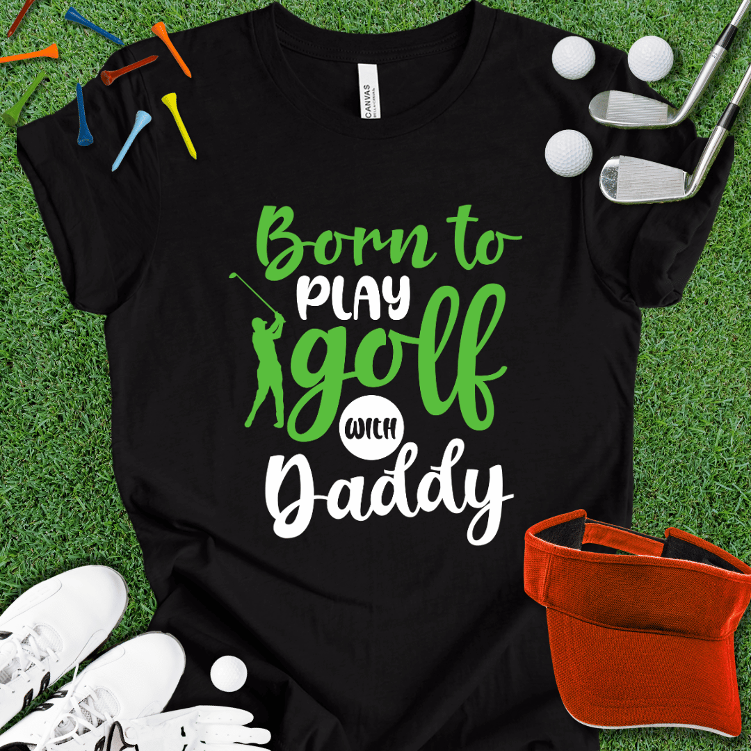 Born to Play With Daddy T-Shirt