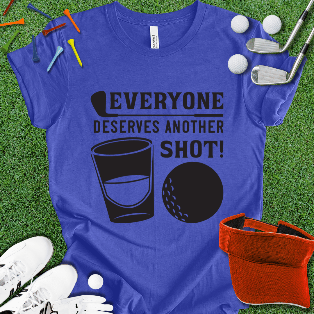 Everyone Deserves Another Shot T-Shirt