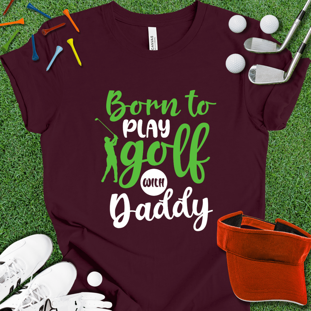 Born to Play With Daddy T-Shirt