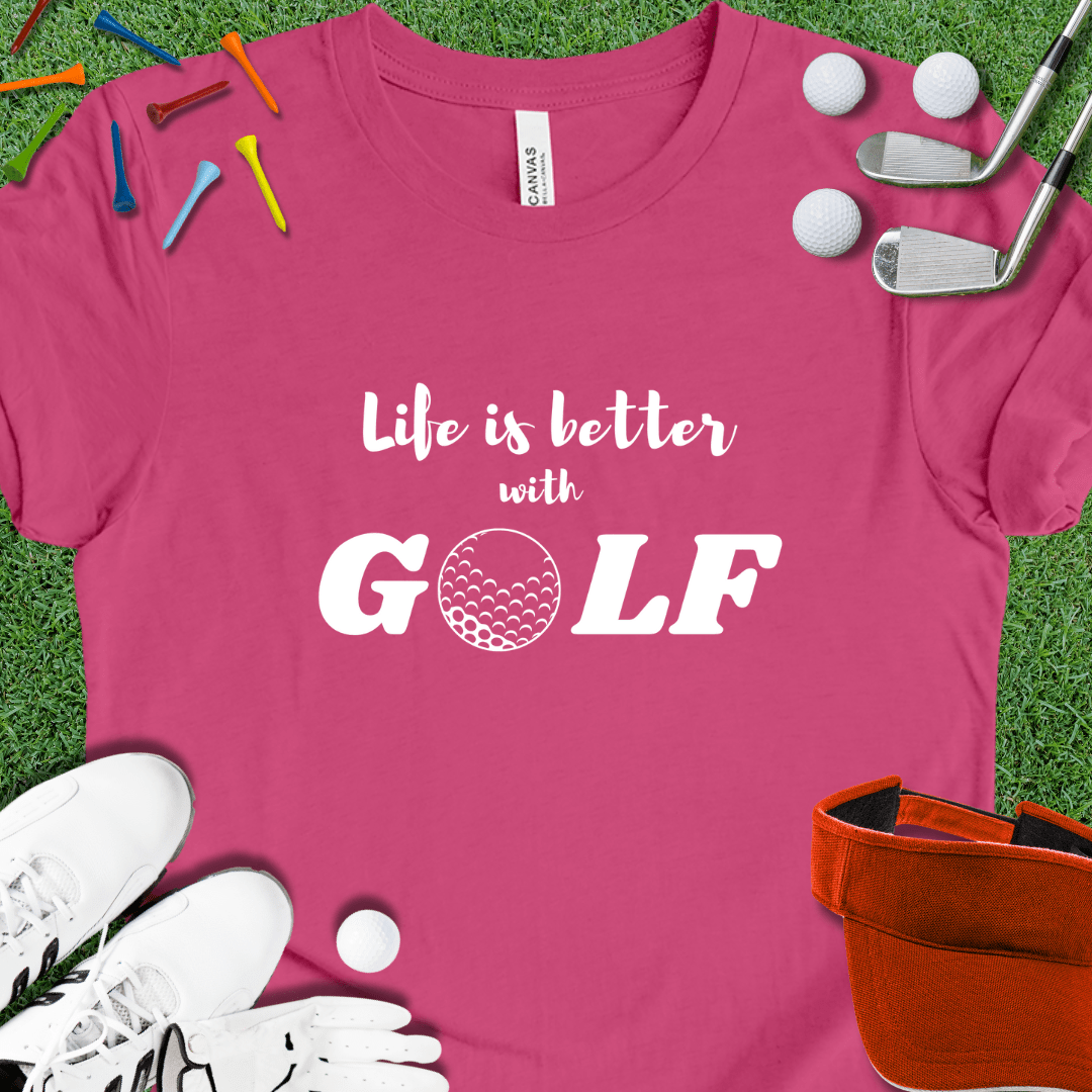 Life is Better with GOLF T-Shirt