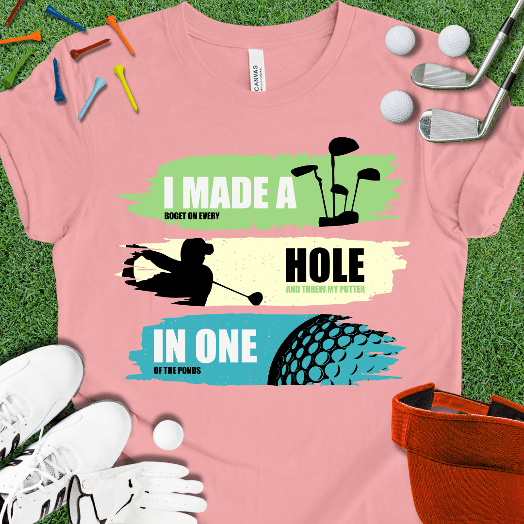 I Made A Hole In One T-Shirt