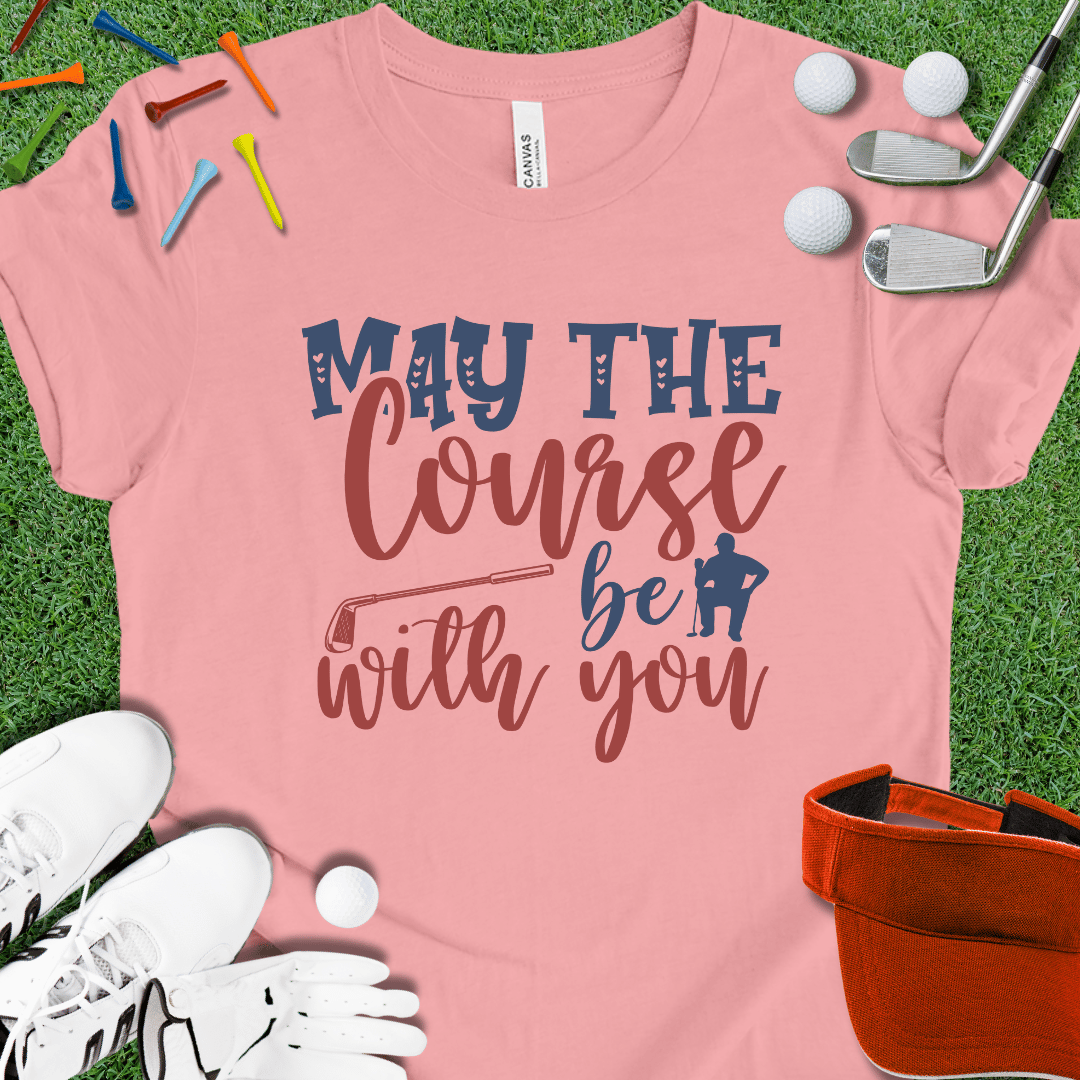 May The Course Be With You T-Shirt