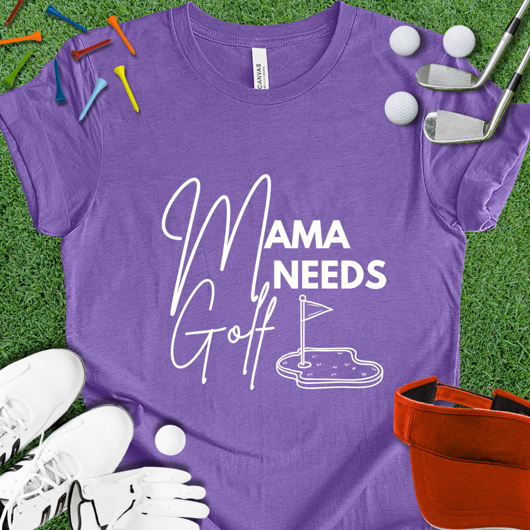 Mama Needs Golf T-Shirt