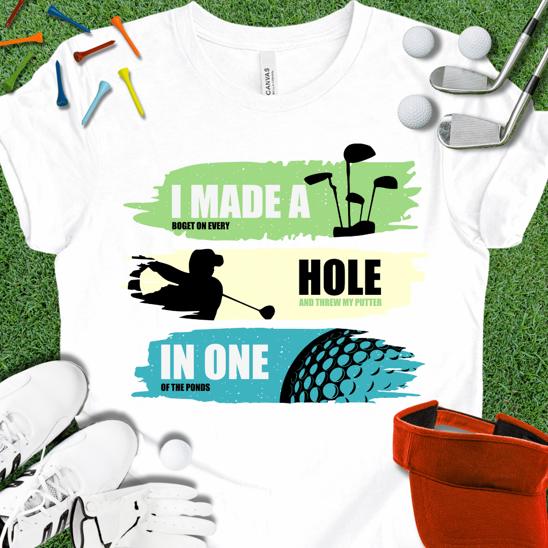 I Made A Hole In One T-Shirt