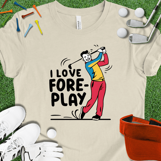 I Love Fore-Play T-Shirt