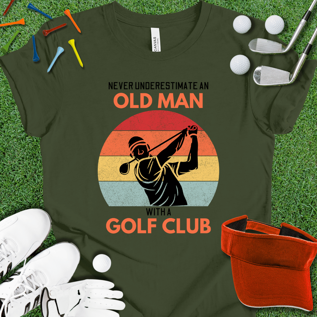 Never Underestimate An Old Man With A Golf Club Graphic T-Shirt