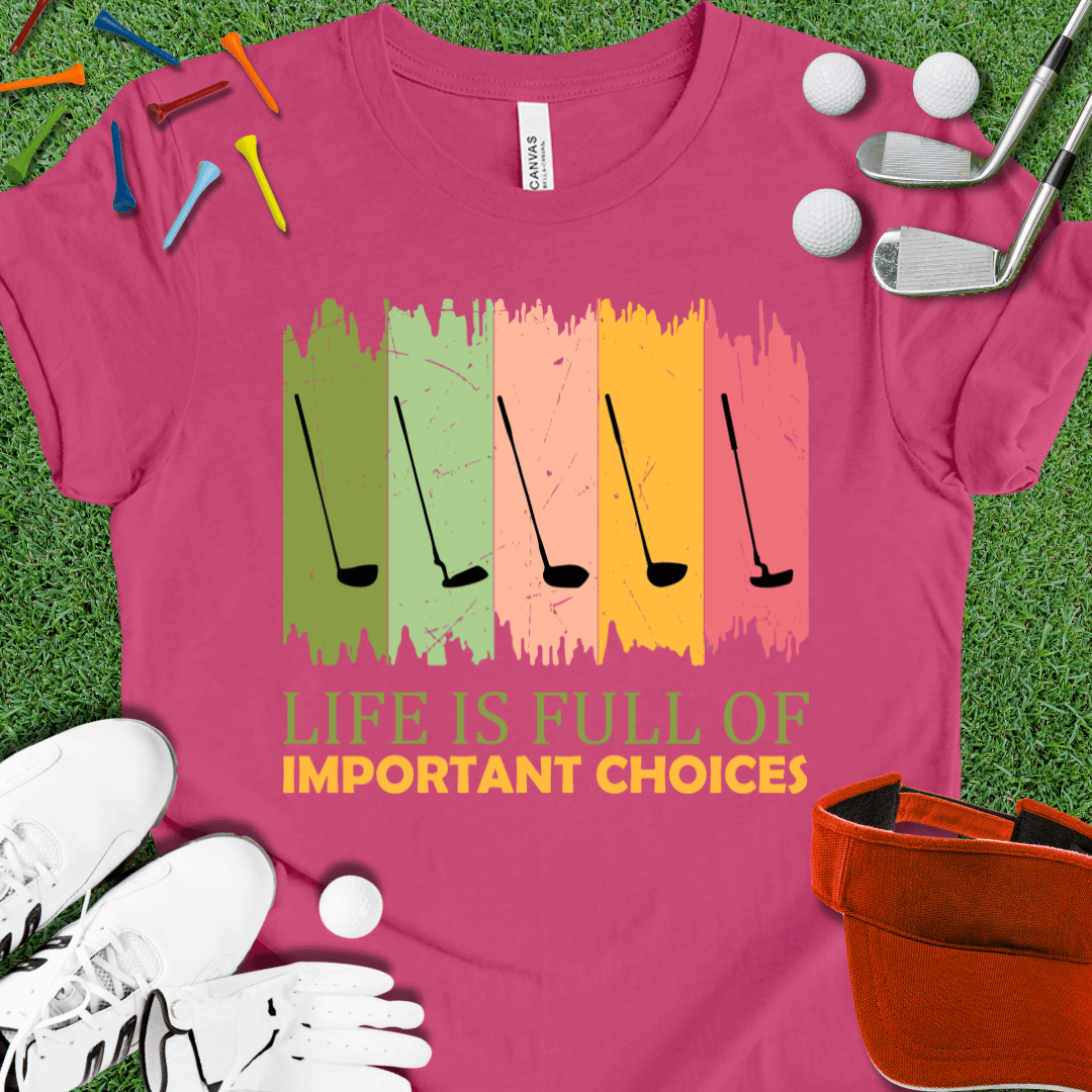 Life is Full of Important Choices T-Shirt