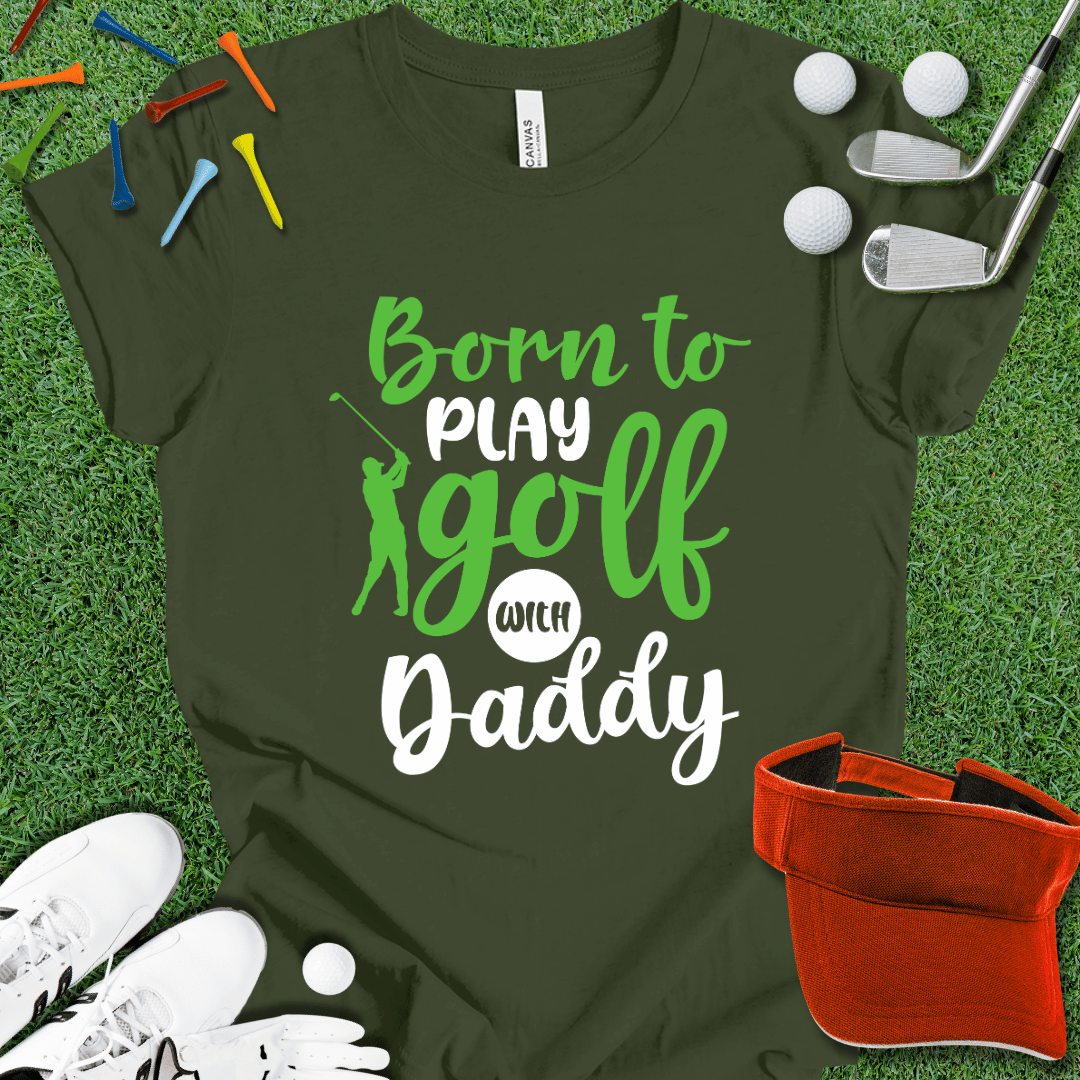 Born to Play With Daddy T-Shirt