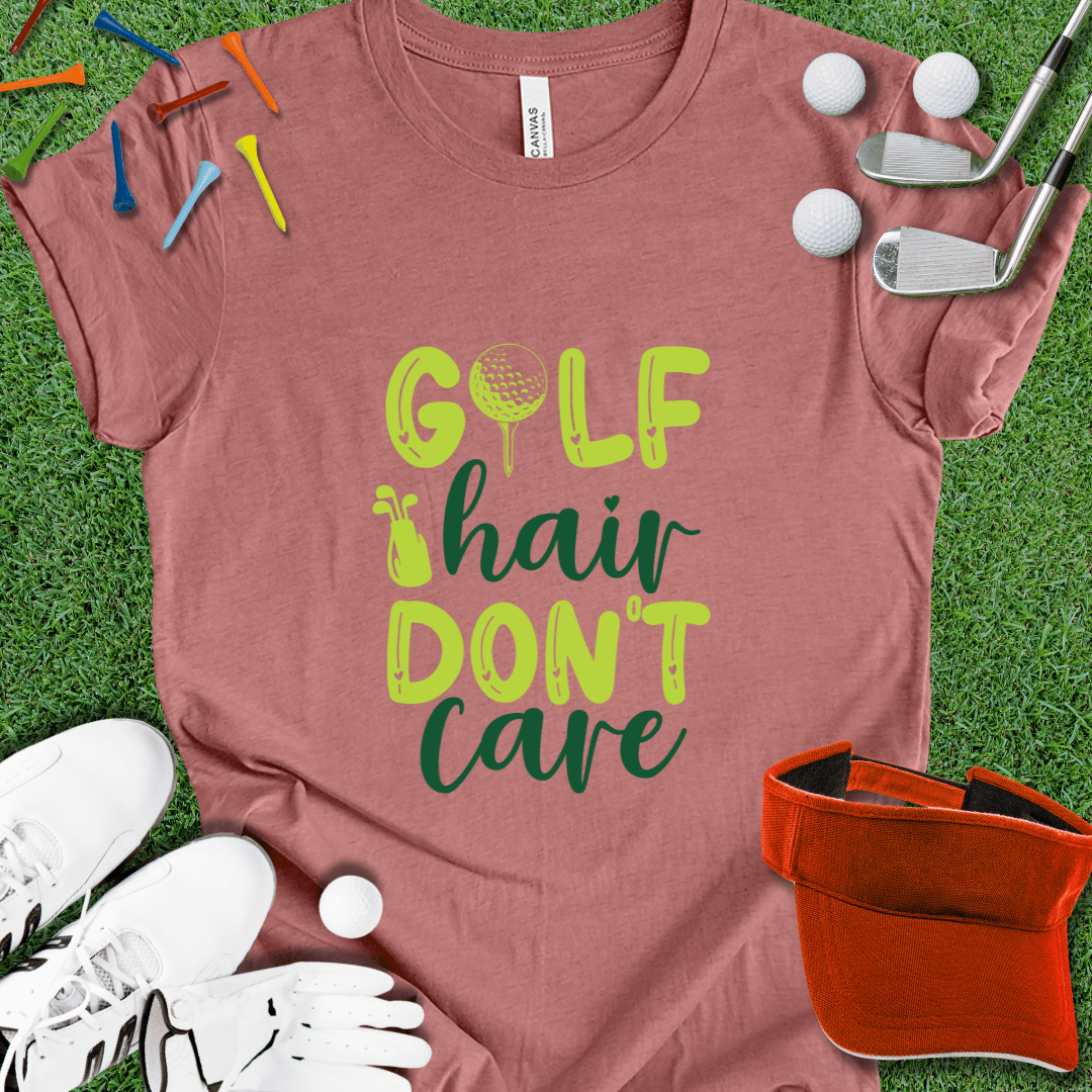 Golf Hair Don't Care T-Shirt