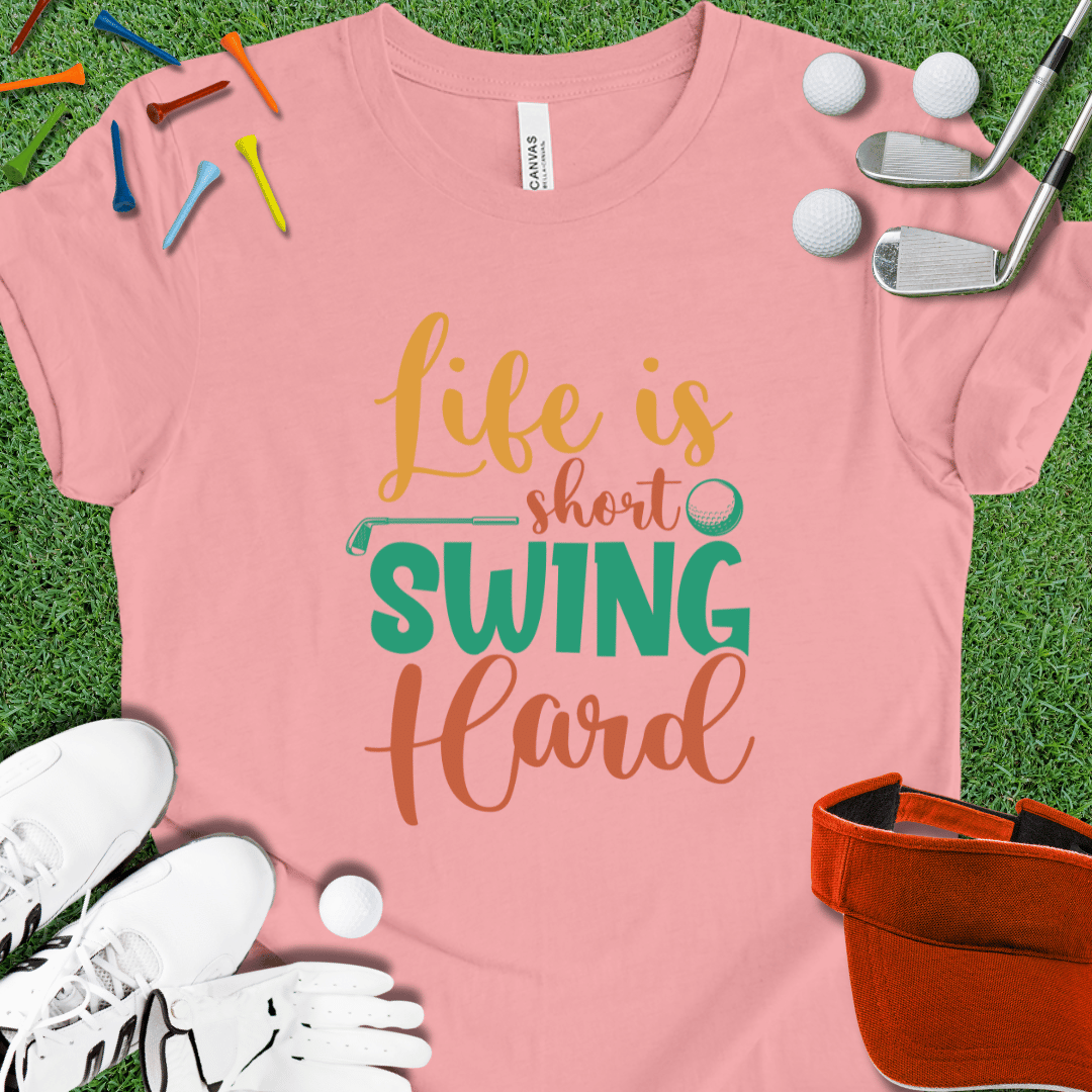 Life Is Short Swing Hard T-Shirt