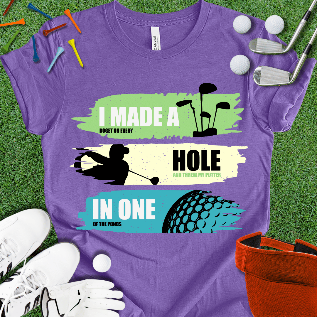 I Made A Hole In One T-Shirt