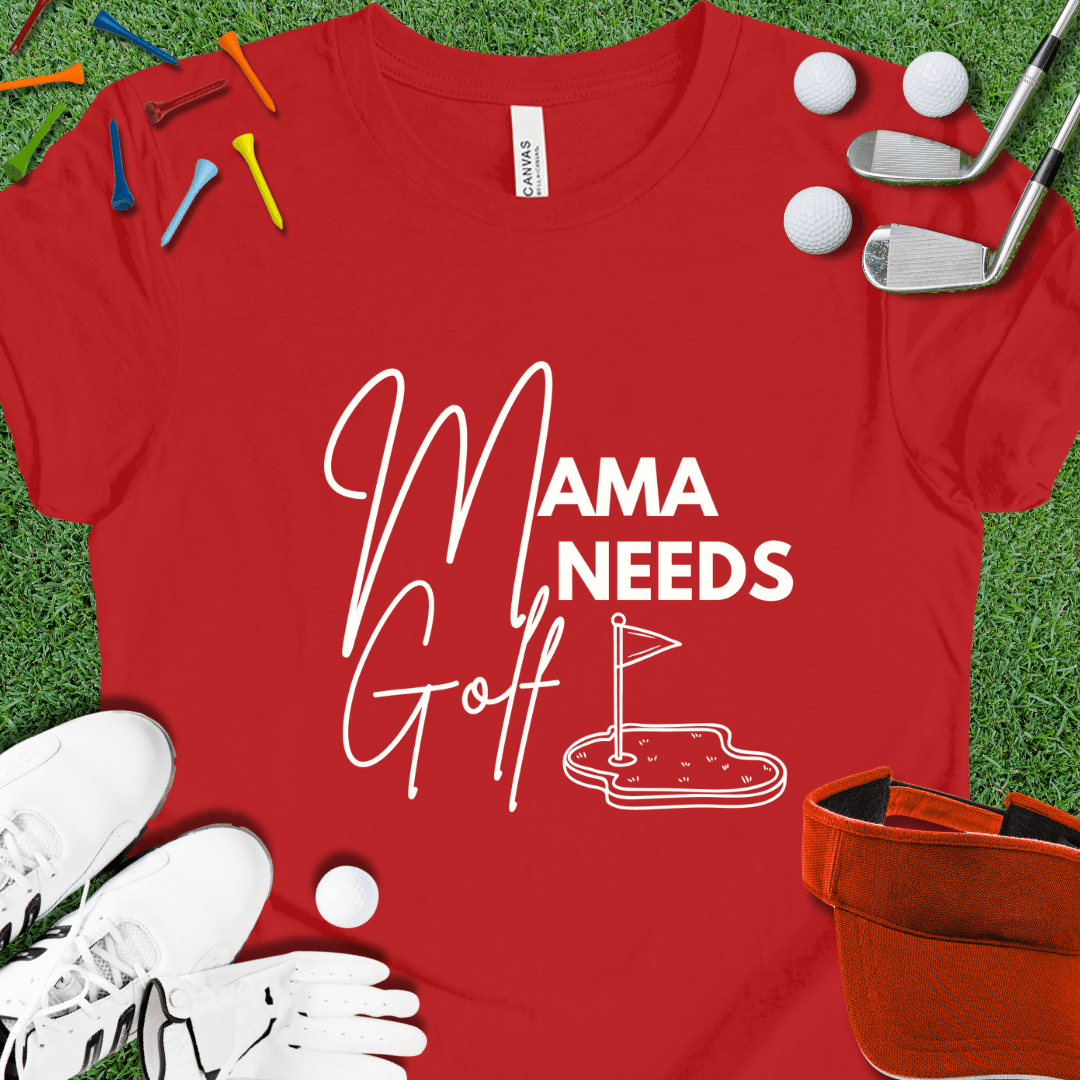 Mama Needs Golf T-Shirt