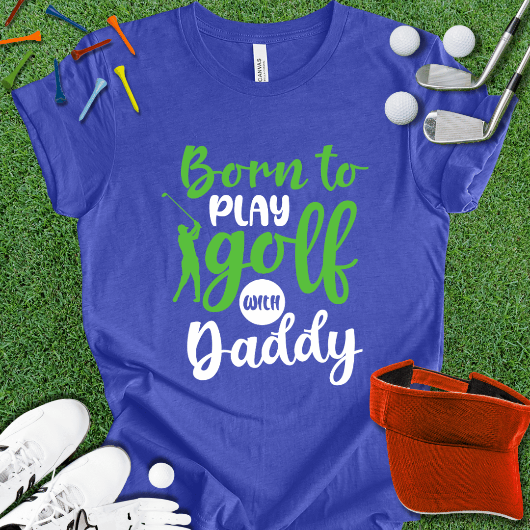 Born to Play With Daddy T-Shirt