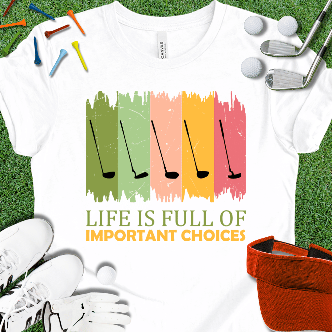 Life is Full of Important Choices T-Shirt