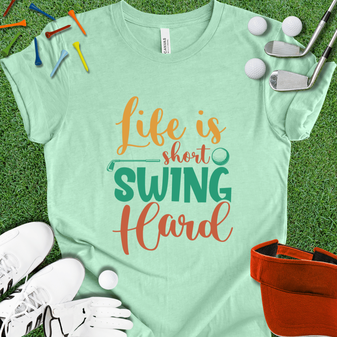 Life Is Short Swing Hard T-Shirt