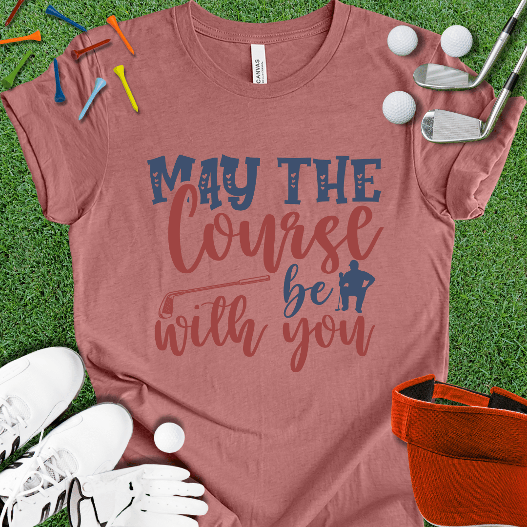 May The Course Be With You T-Shirt