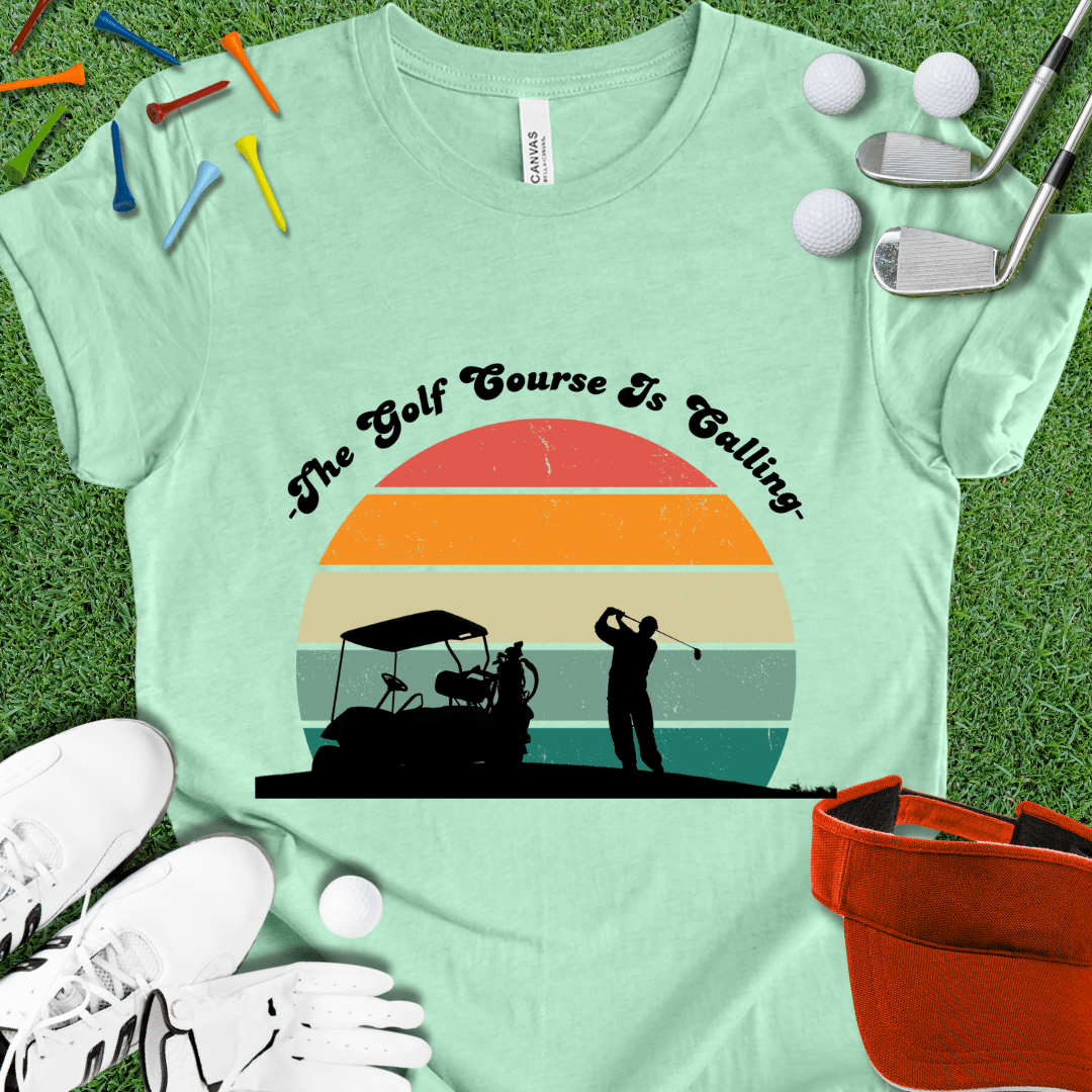 The Golf Course Is Calling T-Shirt