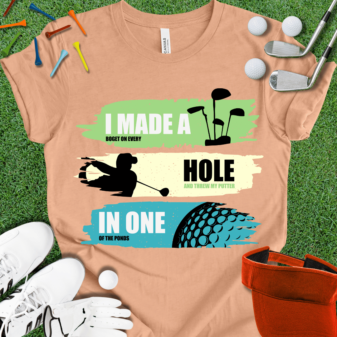 I Made A Hole In One T-Shirt