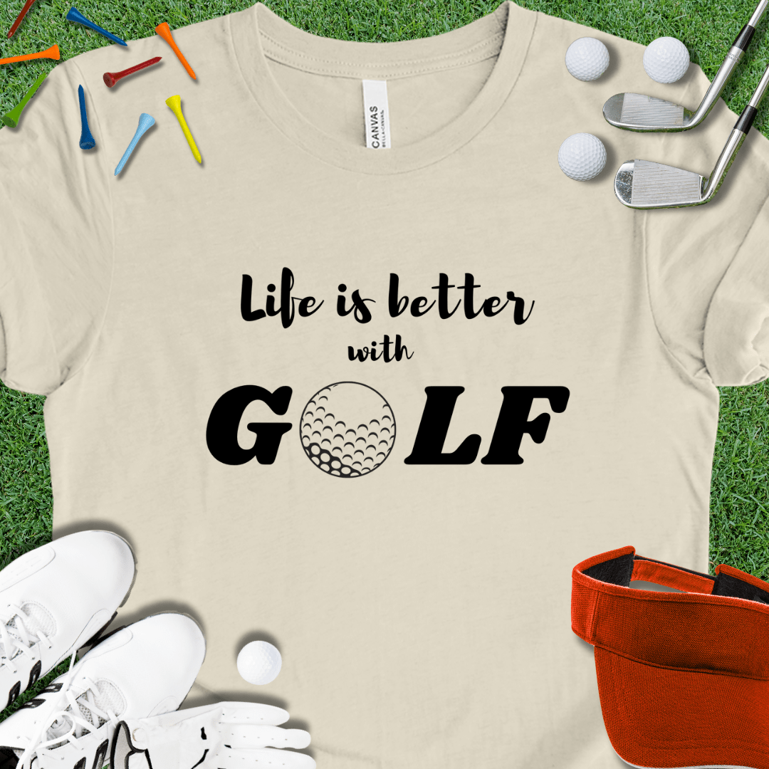 Life is Better with GOLF T-Shirt