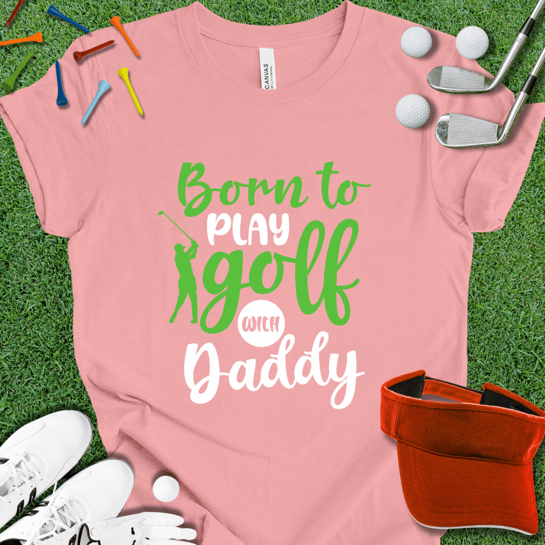 Born to Play With Daddy T-Shirt