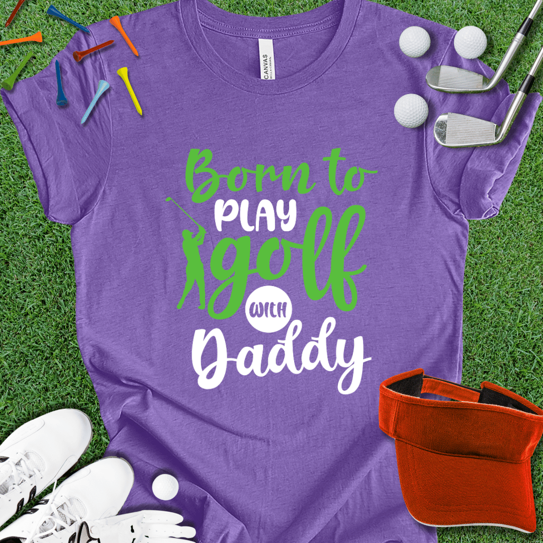 Born to Play With Daddy T-Shirt