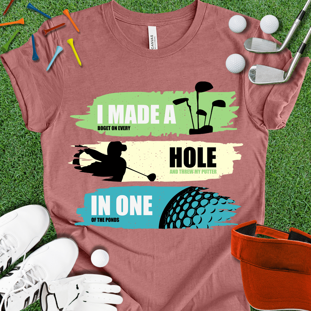 I Made A Hole In One T-Shirt