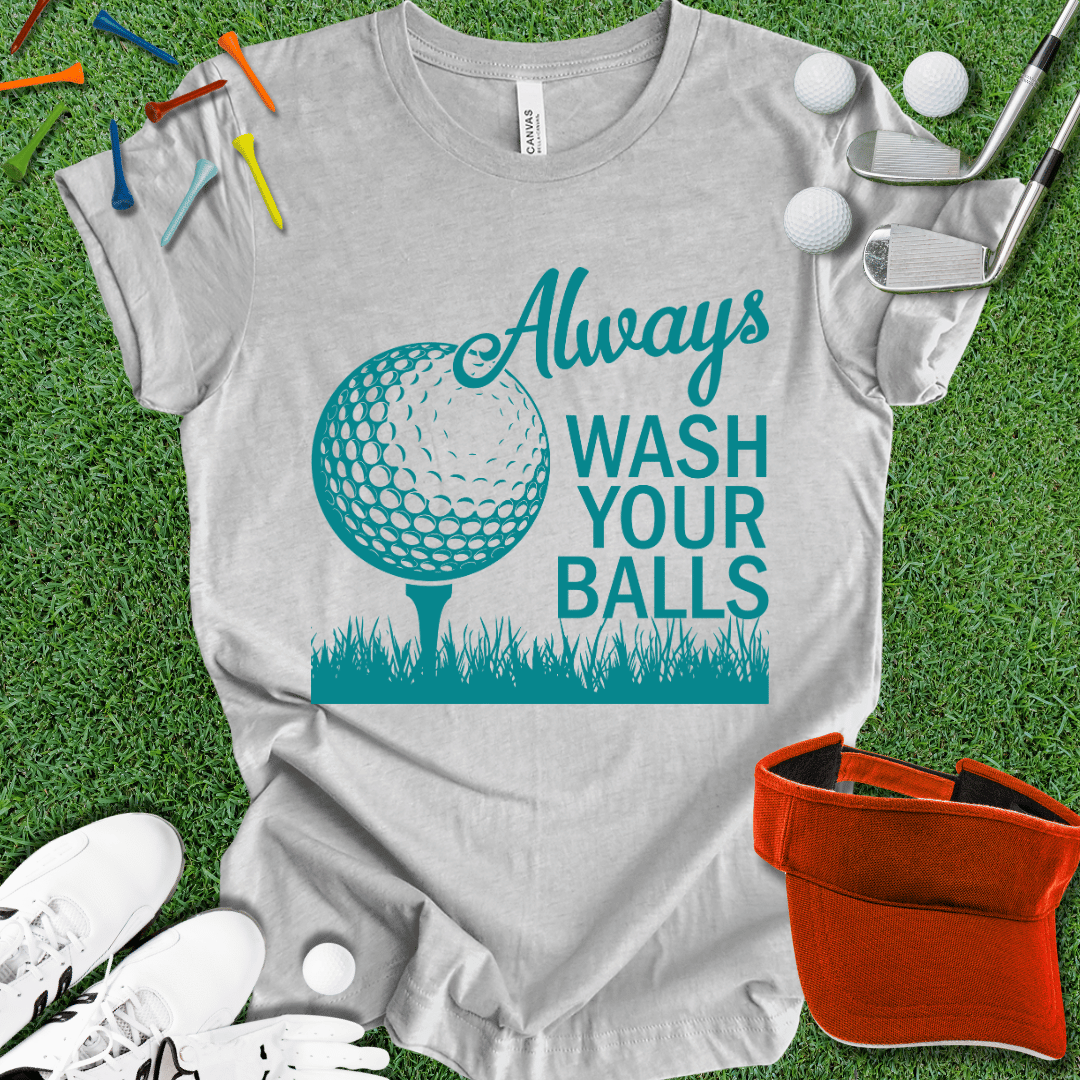 Always Wash Your Balls T-Shirt