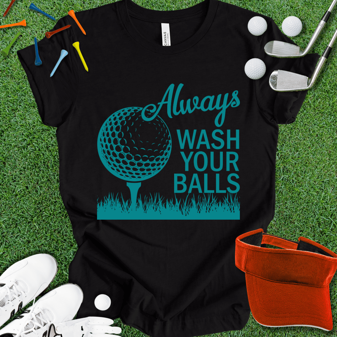 Always Wash Your Balls T-Shirt