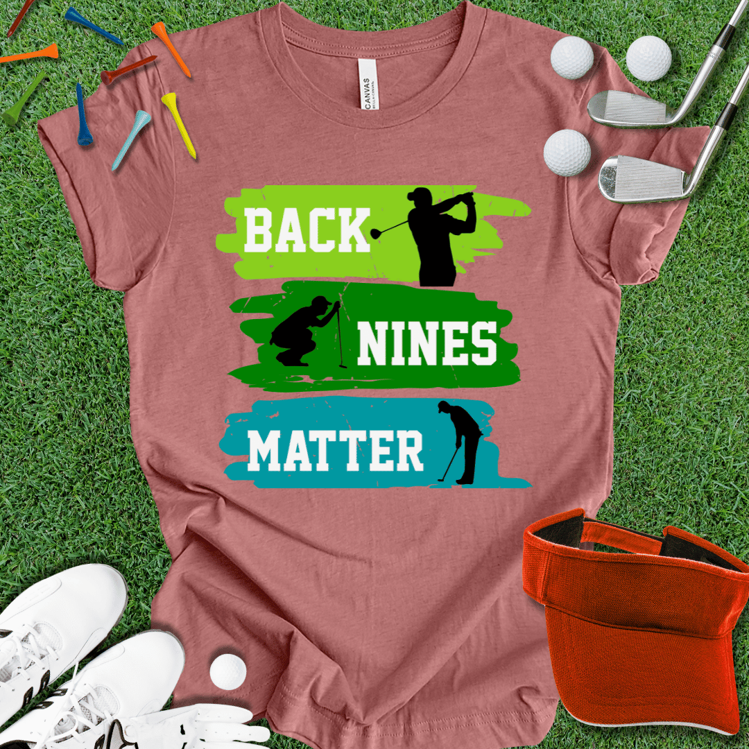 Back Nines Matter T-Shirt