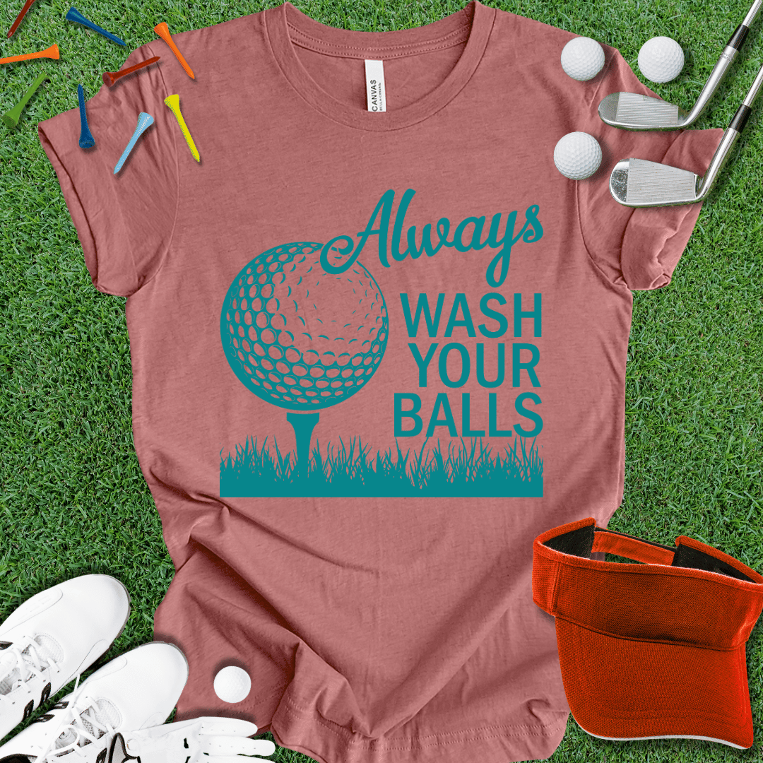 Always Wash Your Balls T-Shirt